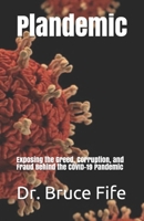 Plandemic: Exposing the Greed, Corruption, and Fraud Behind the COVID-19 Pandemic 1936709295 Book Cover