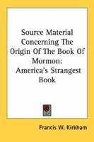 Source Material Concerning The Origin Of The Book Of Mormon: America's Strangest Book 1162970944 Book Cover
