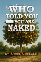 Who Told You—You Are Naked?: From Shame to Covering: Healing Identity After the Fall B0GDL5BV5P Book Cover