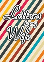 Letters to My Wife: Blank Lined Journal Notebook Gift for Husband  Valentines Day Christmas Or Any Occasion 1712516876 Book Cover