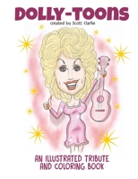 Dolly-toons, Illustrated Tribute and Coloring Book: Dolly-toons, Dolly Parton illustrated tribute and coloring book 1542690420 Book Cover