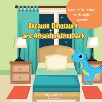 Because Dinosaurs are afraid of the dark: Learn to Read Books for Kids about Dinosaurs, Sight words, Homeschool |8.5x8.5, 31 pages| Gift for ... and Free Times. Read along books for kids. B0F49D1Q6K Book Cover