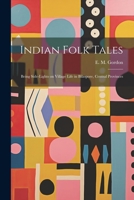 Indian Folk Tales: Being Side-Lights on Village Life in Bilaspore, Central Provinces 1022087851 Book Cover