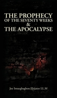 The Prophecy of the Seventy Weeks & the Apocalypse B0H9B4J3VH Book Cover