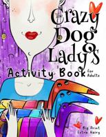 The Crazy Dog Lady's Activity Book for Adults 1957532378 Book Cover