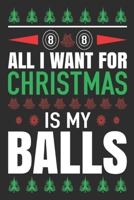 All I Want For Christmas is my balls: Merry Christmas Journal: Happy Christmas Xmas Organizer Journal Planner, Gift List, Bucket List, Avent ...Christmas vacation 100 pages Premium design 1673547885 Book Cover