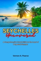 Seychelles Uncovered: A Comprehensive Travel Guide to the Land of Perpetual Summer B0BZF8V5F8 Book Cover