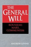 The General Will : Rousseau, Marx, Communism 0521062284 Book Cover