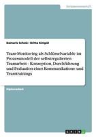 Team-Monitoring als Schlüsselvariable im Prozessmodell der selbstregulierten Teamarbeit - Konzeption, Durchführung und Evaluation eines Kommunikations- und Teamtrainings 3656248427 Book Cover