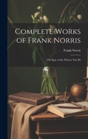 Complete Works of Frank Norris: The Epic of the Wheat: The Pit 1021250007 Book Cover