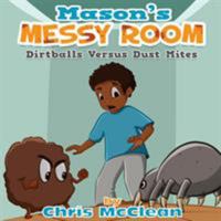 Mason's Messy Room: Dirtballs Versus Dust Mites 1946897884 Book Cover