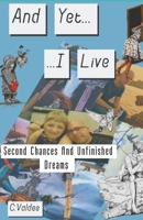 And Yet....I Live: Second Chances and Unfinished Dreams B0FGJC35JN Book Cover