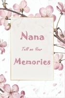 Nana Tell Me Your Memories: Perfect Journal Gift Idea For Nana, Helps Nana and Grandchildren to Have a Great Time to Know Each Other Better - Autobiography Journal Keepsake (120 Pages, 6" x 9") 1677289562 Book Cover
