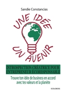 Une id?e Un avenir: Introspection cr?atrice pour entrepreneur ?coresponsable. Trouve ton id?e de business en accord avec tes valeurs et la 2322393789 Book Cover