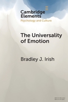 The Universality of Emotion: Perspectives from the Sciences and Humanities (Elements in Psychology and Culture) 1009442511 Book Cover