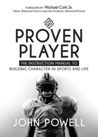 Proven Player: The Instruction Manual to Building Character in Sports and Life 1683504356 Book Cover