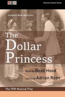 The Dollar Princess: The 1909 Musical Play: Complete Book and Lyrics 1655493035 Book Cover