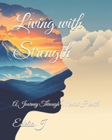 Living with Strength: A Journey Through Mental Health B0F48XZ4CL Book Cover