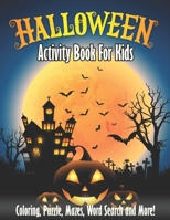 Halloween Activity Book For Kids: Spooky & Fun Happy Halloween Activities - For Hours of Fun! Coloring Pages, Puzzle, Mazes, Word Search & Much More! B08KSLVLBM Book Cover