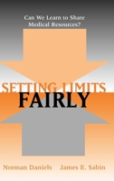 Setting Limits Fairly: Can We Learn to Share Medical Resources? 0195325958 Book Cover