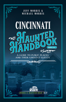 Cincinnati Haunted Handbook: A Guide to Public Places and Their Ghostly Guests 1578600243 Book Cover