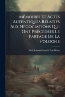 Memoires Et Actes Autentiques Relatifs Aux Negociations Qui Ont Precedees Le Partage De La Pologne... 1148392297 Book Cover