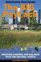 Sustainable Real Estate - The Big Payback: Creating Synergy and Balance with the Natural World 0692755799 Book Cover