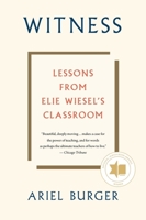 Witness: Lessons from Elie Wiesel's Classroom 1328802698 Book Cover