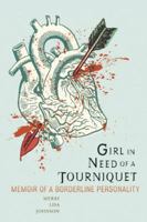 Girl in Need of a Tourniquet: Memoir of a Borderline Personality 158005305X Book Cover