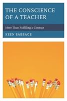 The Conscience of a Teacher: More Than Fulfilling a Contract 1475814151 Book Cover