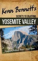 Kenn Bennett's Secrets to Enjoying Yosemite Valley 0983538700 Book Cover