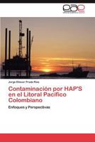 Contaminacion Por Hap's En El Litoral Pacifico Colombiano 3847352652 Book Cover