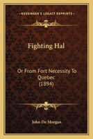 Fighting Hal, Or, From Fort Necessity To Quebec 1013097181 Book Cover
