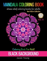 Coloring Book For Adult Black Background-Mandala Coloring Book Stress Relief coloring books for adults Vol.13: Mehndi and spiral mandalas coloring books for adult - Unique Pattern Mandalas 8.5x11 Big  1688350446 Book Cover