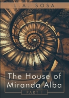 The House of Miranda Alba: Part I 0578223422 Book Cover