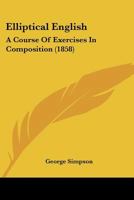 Elliptical English, a Course of Exercises in Composition. [With] Key 1166570762 Book Cover