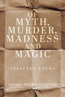 Of Myth, Murder, Madness and Magic: Selected Poems 022880891X Book Cover