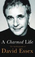 A Charmed Life: The Autobiography of David Essex 0752849581 Book Cover