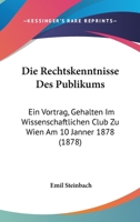 Die Rechtskenntnisse Des Publikums: Ein Vortrag, Gehalten Im Wissenschaftlichen Club Zu Wien Am 10 Janner 1878 (1878) 1141392569 Book Cover