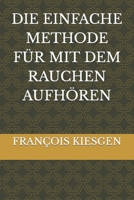 DIE EINFACHE METHODE FÜR MIT DEM RAUCHEN AUFHÖREN B0C6BSW2QP Book Cover