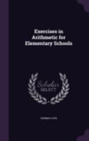 Exercises In Arithmetic For Elementary Schools: After The Method Of Pestalozzi 1164640518 Book Cover