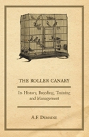 The Roller Canary - Its History, Breeding, Training and Management 140679595X Book Cover