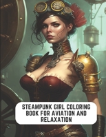Steampunk Girl Coloring Book for Aviation and Relaxation: 50 Pages of Fun for Women B0C2SW3DKX Book Cover