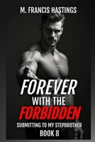Forever With the Forbidden: Submitting to My Stepbrother Book 8 B0FPV1PGCL Book Cover