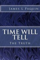 Time Will Tell: The Truth 0615725007 Book Cover