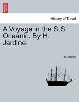 A Voyage in the S.S. Oceanic. By H. Jardine. 1240917791 Book Cover