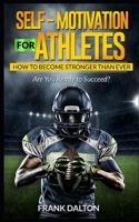 Self-Motivation for Athletes: How to Become Stronger than Ever B08DSTHSDF Book Cover
