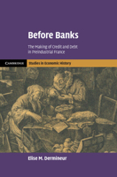 Before Banks: The Making of Credit and Debt in Preindustrial France 1009502646 Book Cover