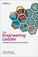 The Engineering Leader: Strategies for Scaling Teams and Yourself 1098154061 Book Cover