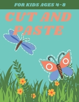 Cut and Paste for Kids Ages 4-8: Cutting Practice Workbook, Scissor Skills Activity Pad, Cutting and Pasting for Kids B08Y37DQ86 Book Cover
